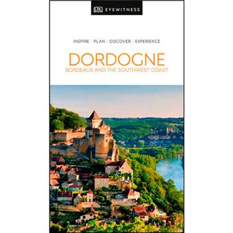 DK Eyewitness Travel Guide - Dordogne, Bordeaux and the Southwest Coast