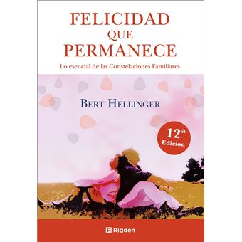 Felicidad que permanece. Lo esencial de las Constelaciones Familiares