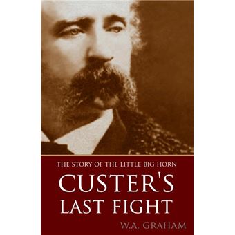 The Story of the Little Big Horn: Custer's Last Fight (Expanded, Annotated) - 1
