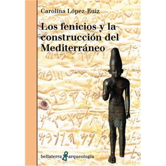 Los Fenicios Y La Construccion Del Mediterraneo