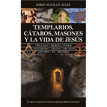 Templarios, cátaros, masones y la vida de Jesús