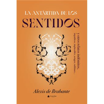 La Antártida De Los Sentidos Y Otros Relatos Indómitos
