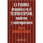 La Parodia Dramatica En El Teatro Español Moderno Y Contemporaneo