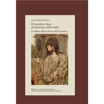 El escultor Juan de Montejo (1555-1601) : un último aliento de la estética juniana - 1