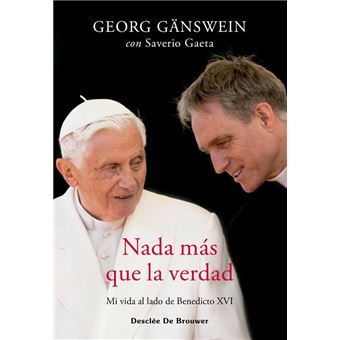 Nada más que la verdad. Mi vida al lado de Benedicto XVI - Georg Gänswein,  Saverio Gaeta, Miguel Montes Gonzalez -5% en libros