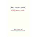 Tener Un Cuerpo Es Mala Poesia