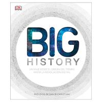 Big History. El apasionante viaje que nos ha llevado desde el origen del tiempo hasta la revolución digital