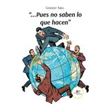 ...Pues No Saben Lo Que Hacen