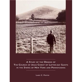 A Study of the Origins of The Church of Jesus Christ of Latter-day Saints in the States of New York and Pennsylvania - 1