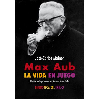 Max Aub: La Vida En Juego