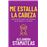 Me Estalla La Cabeza
