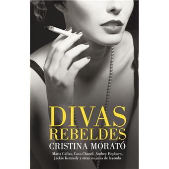 Divas rebeldes. Coco Chanel, Eva Perón, Maria Callas, Wallis Simpson, Jackie Onassis, Barbara Hutton y Audrey Hepburn