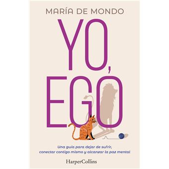 Yo, ego. una guía para dejar de sufrir, conectar contigo mis
