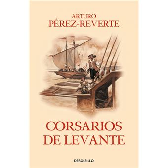 Corsarios de Levante (Las aventuras del capitán Alatriste 6)