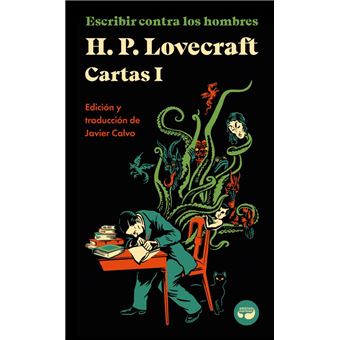 Escribir contra los hombres. Cartas de H. P. Lovecraft, Vol. I.