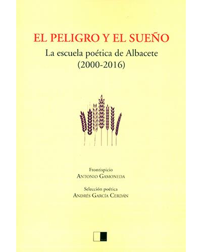 EL PELIGRO Y EL SUEÑO: La escuela poética de Albacete (2000-2016) (Generación del Vértice)