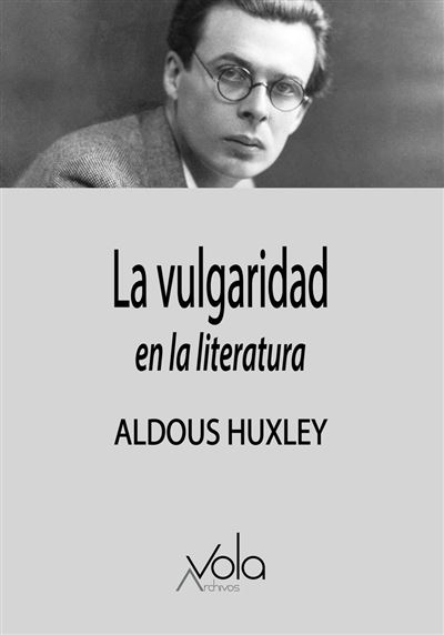 Archivos Vola Hombre La Vulgaridad En Literatura - Aldous Huxley (Autor), Ogier Preteceille (Traducción)