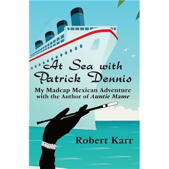 At Sea with Patrick Dennis: My Madcap Mexican Adventure with the author of Auntie Mame - 1