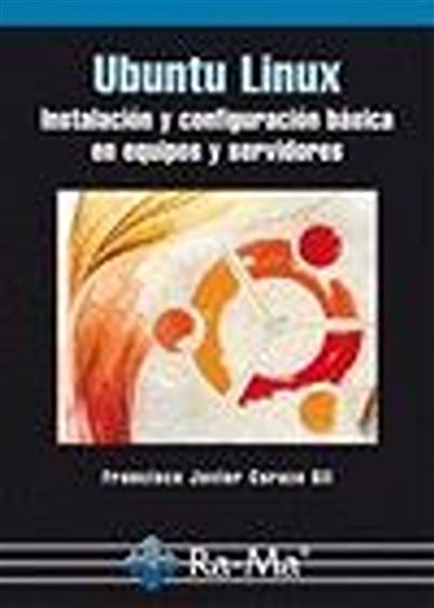 Ubuntu Linux. Instalación y configuración en equipos servidores tapa blanda libro config.basica de francisco javier carazo gil español