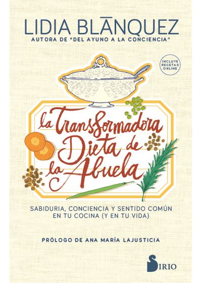 La transformadora dieta de la abuela: Sabiduría, conciencia y sentido común  en tu cocina (y en tu vida) - Lidia Blázquez · 5% de descuento | Fnac