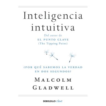 Inteligencia intuitiva - ¿Por qué sabemos la verdad en dos segundos?