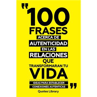 100 Frases Acerca De Autenticidad En Las Relaciones Que Transformaran Tu Vida - Ideas Para Establecer Conexiones Autenticas - 1