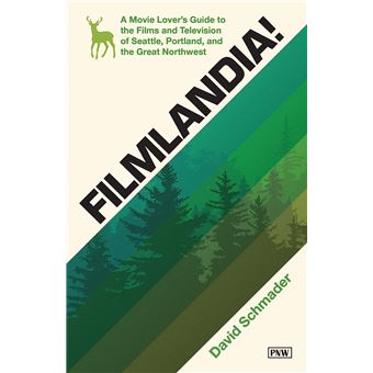 Filmlandia!: A Movie Lover's Guide to the Films and Television of Seattle, Portland, and the Great Northwest