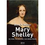 Mary Shelley - Su vida, su ficción, sus monstruos