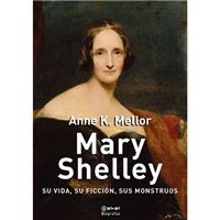 Mary Shelley - Su vida, su ficción, sus monstruos