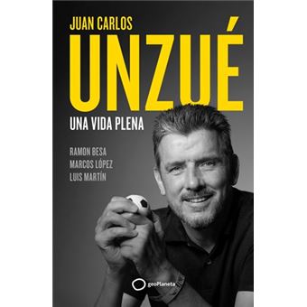 Juan Carlos Unzué - Una vida plena