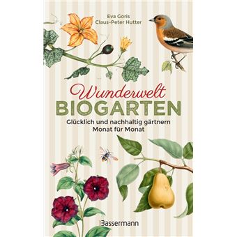 Wunderwelt Biogarten. Glücklich und nachhaltig gärtnern - Monat für Monat - 1