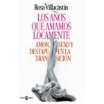 Los años que amamos locamente: Amor, sexo y destape en la Transición
