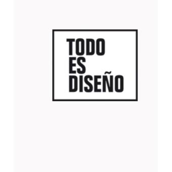 Todo es diseño- Desing is everything - 1