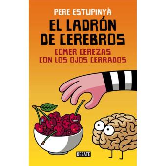 El ladrón de cerebros. Comer cerezas con los ojos cerrados