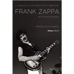 La música se resiste a morir: Frank Zappa. Biografía no autorizada