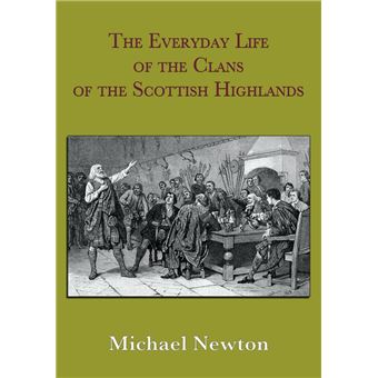 The Everyday Life of the Clans of the Scottish Highlands - 1