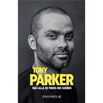 Tony Parker. Más Allá De Todos Mis Sueños