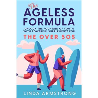 The Ageless Formula - Unlock The Fountain Of Youth For Over 50s - 1