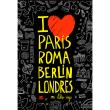 I love paris roma berlin londres-mi