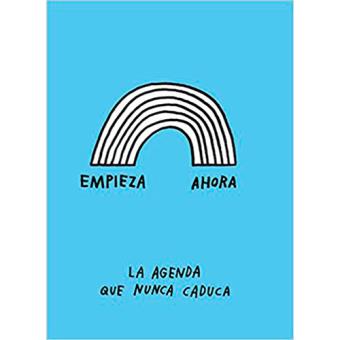 Empieza ahora. La agenda que nunca caduca