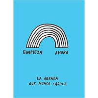 Empieza ahora. La agenda que nunca caduca