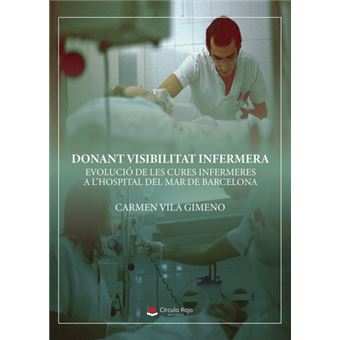 Donant Visibilitat Infermera. Evolució De Les Cures Infermer