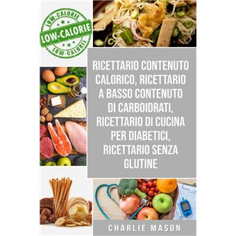 Ricettario Contenuto Calorico, Ricettario A Basso Contenuto Di Carboidrati, Ricettario Di Cucina Per Diabetici, Ricettario Senza Glutine - 1
