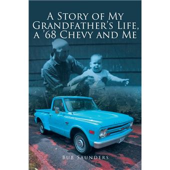 A Story of My Grandfather's Life, a '68 Chevy and Me - 1