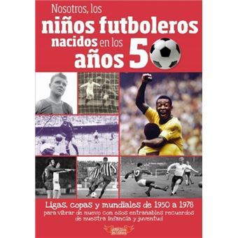 Nosotros los niños futboleros nacidos en los años 50