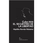 Cuba 1959 El Secuestro De La Libertad