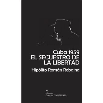 Cuba 1959 El Secuestro De La Libertad