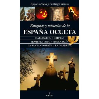 Enigmas y misterios de la España oculta - 1