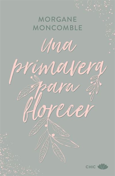 Chic Una Primavera Para Florecer - Morgane Moncomble (Autor), Claudia Casanova (Traducción), Claudia Casanova (Traducción)