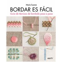 Bordar es fácil - Guía de técnicas de bordado paso a paso